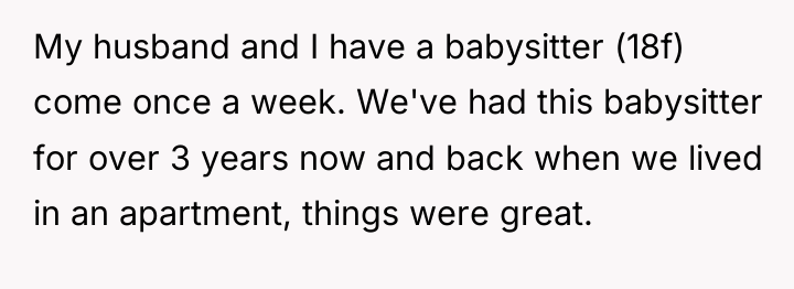 My husband and I have a babysitter (18f) come once...