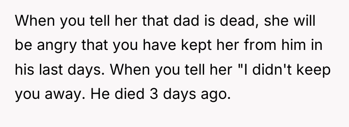 When you tell her that dad is dead, she will...