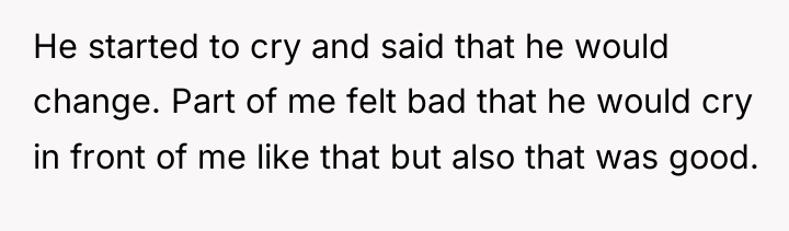 He started to cry and said that he would change....