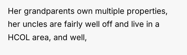 Her grandparents own multiple properties, her uncles are fairly well...