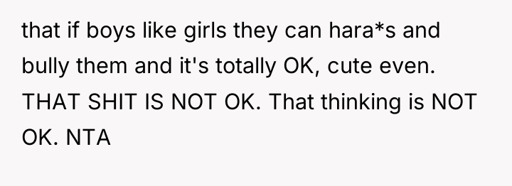 that if boys like girls they can hara*s and bully...
