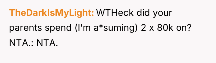 TheDarkIsMyLight WTHeck did your parents spend (I'm a*suming) 2 x...