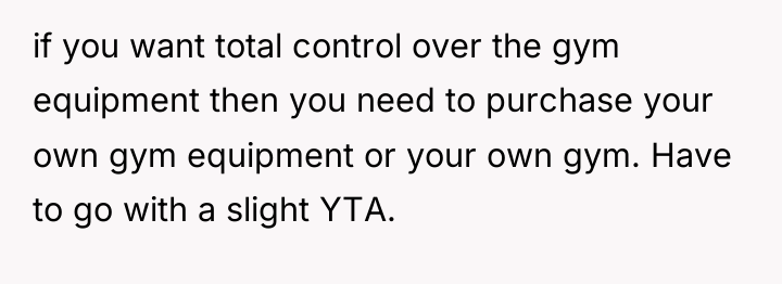 if you want total control over the gym equipment then...