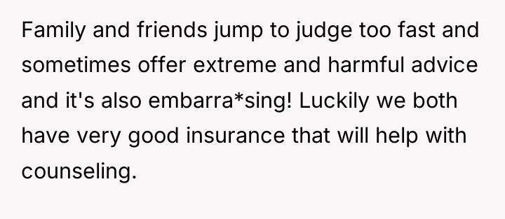 Family and friends jump to judge too fast and sometimes...