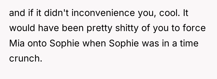and if it didn't inconvenience you, cool. It would have...