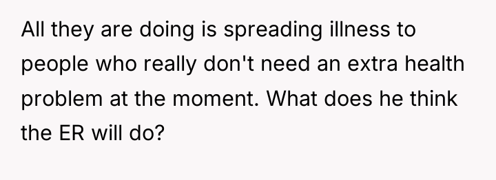 All they are doing is spreading illness to people who...