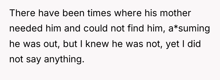 There have been times where his mother needed him and...