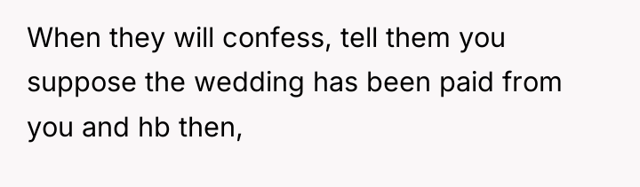 When they will confess, tell them you suppose the wedding...
