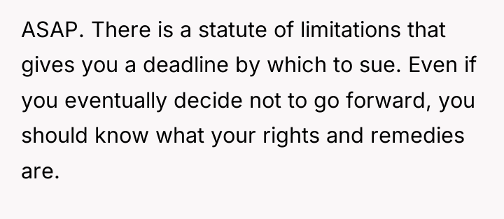 ASAP. There is a statute of limitations that gives you...