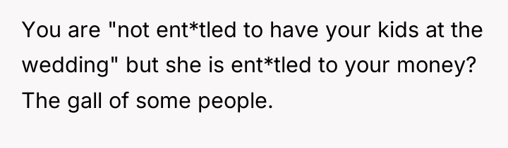You are "not ent*tled to have your kids at the...