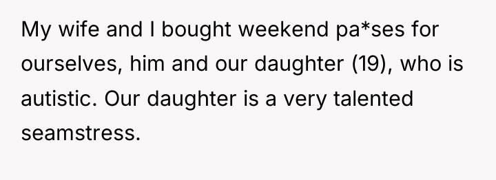 My wife and I bought weekend pa*ses for ourselves, him...