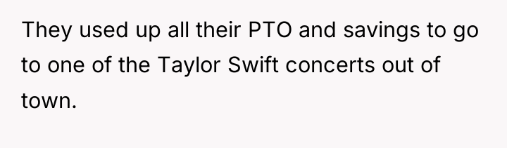 They used up all their PTO and savings to go...