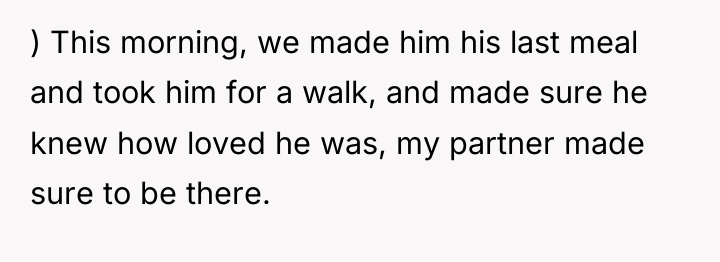 ) This morning, we made him his last meal and...