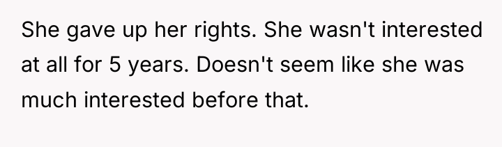 She gave up her rights. She wasn't interested at all...