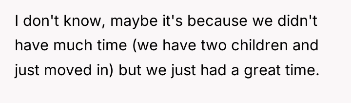 I don't know, maybe it's because we didn't have much...