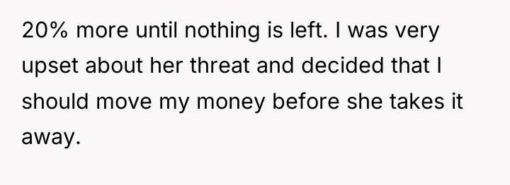 20% more until nothing is left. I was very upset...