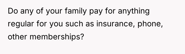 Do any of your family pay for anything regular for...
