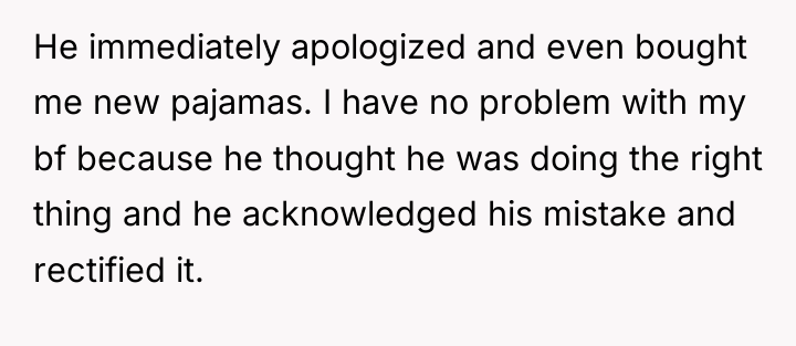 He immediately apologized and even bought me new pajamas. I...