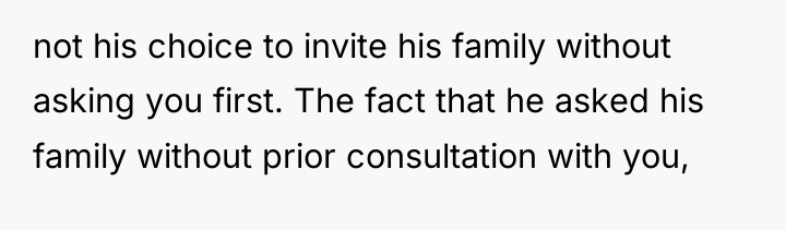 not his choice to invite his family without asking you...