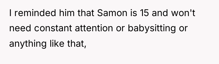I reminded him that Samon is 15 and won't need...