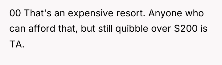 00 That's an expensive resort. Anyone who can afford that,...