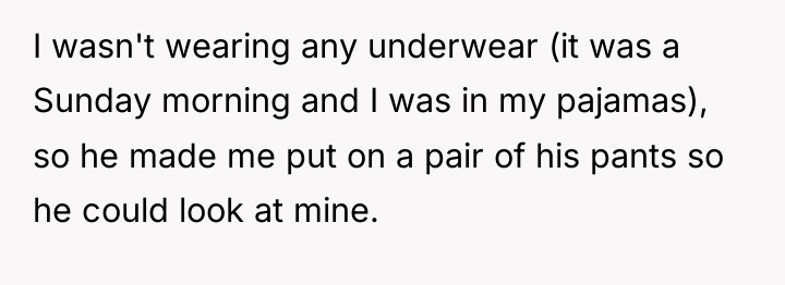 I wasn't wearing any underwear (it was a Sunday morning...