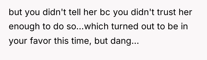 but you didn't tell her bc you didn't trust her...