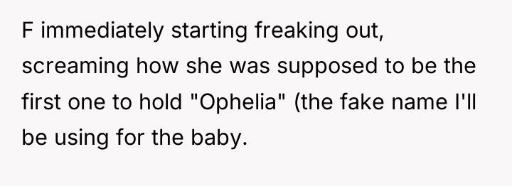 F immediately starting freaking out, screaming how she was supposed...