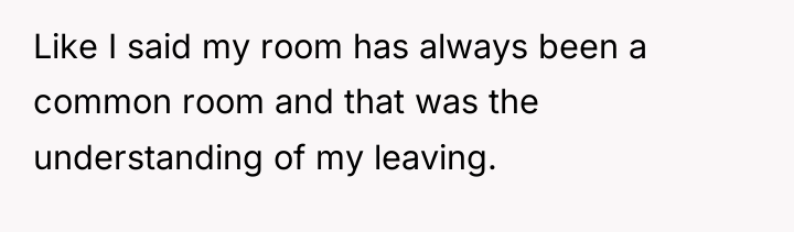 Like I said my room has always been a common...