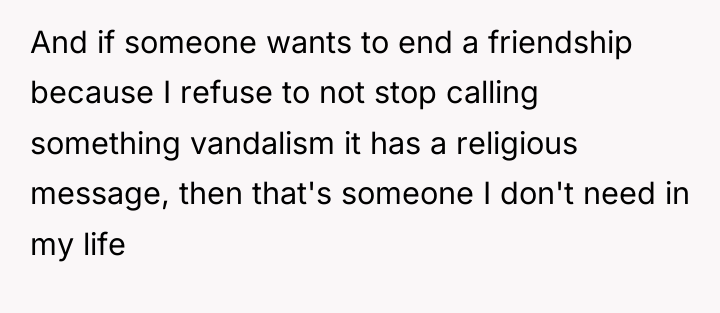 And if someone wants to end a friendship because I...