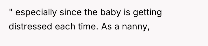 " especially since the baby is getting distressed each time....