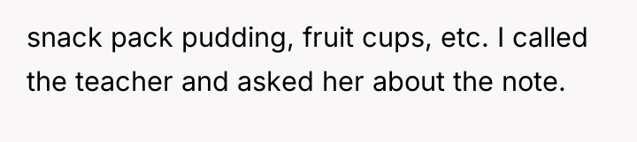 snack pack pudding, fruit cups, etc. I called the teacher...
