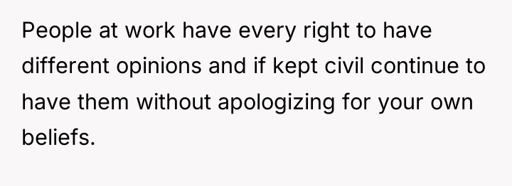 People at work have every right to have different opinions...
