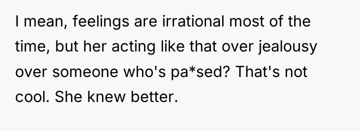 I mean, feelings are irrational most of the time, but...