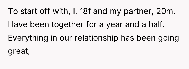 To start off with, I, 18f and my partner, 20m....