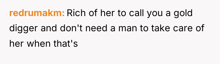 redrumakm Rich of her to call you a gold digger...