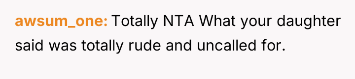 awsum_one Totally NTA What your daughter said was totally rude...