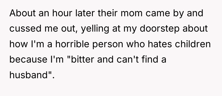 About an hour later their mom came by and cussed...