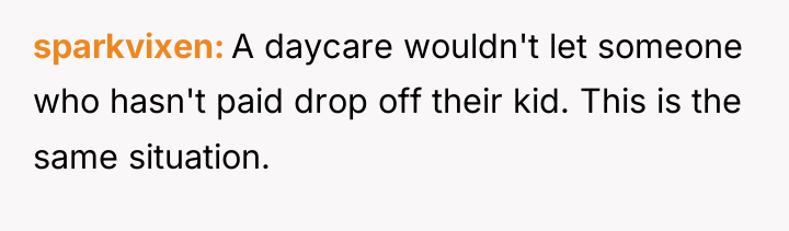 sparkvixen A daycare wouldn't let someone who hasn't paid drop...
