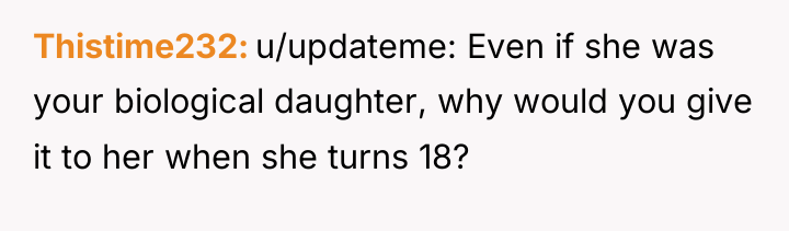 Thistime232 u/updateme: Even if she was your biological daughter, why...
