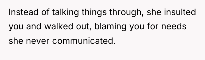 Instead of talking things through, she insulted you and walked...