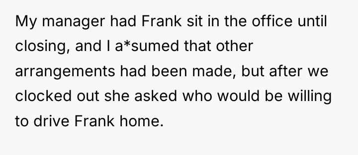 My manager had Frank sit in the office until closing,...