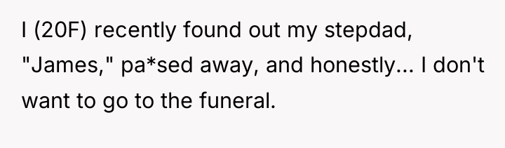 I (20F) recently found out my stepdad, "James," pa*sed away,...