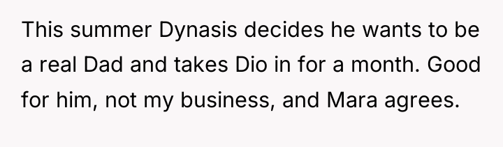 This summer Dynasis decides he wants to be a real...