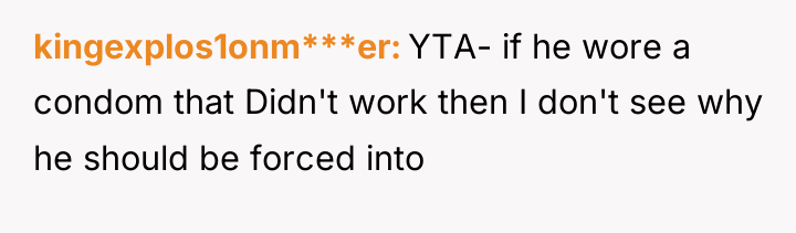 kingexplos1onm***er YTA- if he wore a condom that Didn't work...