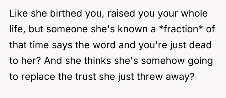 Like she birthed you, raised you your whole life, but...