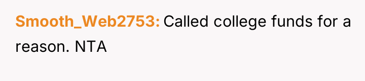 Smooth_Web2753 Called college funds for a reason. NTA