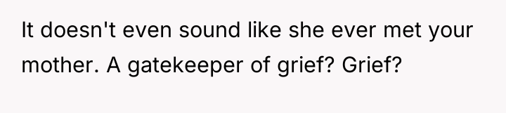 It doesn't even sound like she ever met your mother....