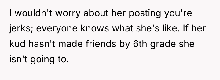 I wouldn't worry about her posting you're jerks; everyone knows...