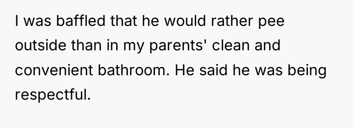 I was baffled that he would rather pee outside than...